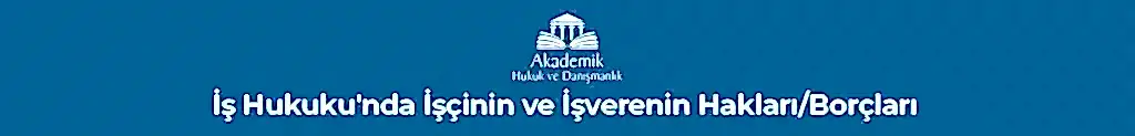 İŞ HUKUKU Ankara İş Avukatı Ankara İş Davası Avukatı İş Hukuku'nda İşçinin ve İşverenin Hakları/Borçları&nbsp;