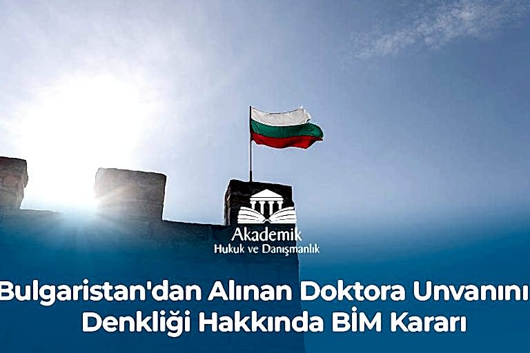 Bulgaristan'dan Alınan Doktora Unvanının Denkliği Hakkında BİM Kararı