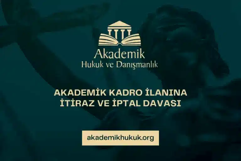 AKADEMİK KADRO İLANINA İTİRAZ VE İPTAL DAVASI