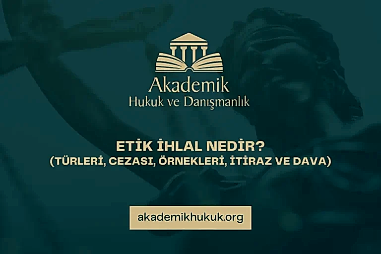 ETİK İHLAL NEDİR AKADEMİK HUKUK