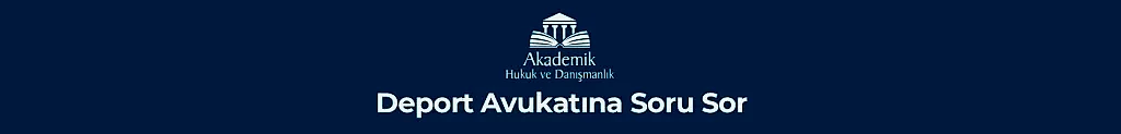 Deport Avukatına Soru Sor