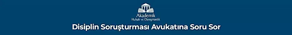 Disiplin Soruşturması Avukatına Soru Sor