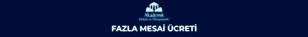 FAZLA MESAİ ÜCRETİ