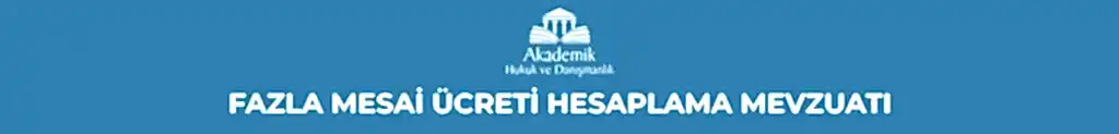 FAZLA MESAİ ÜCRETİ HESAPLAMA MEVZUATI