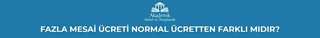 FAZLA MESAİ ÜCRETİ NORMAL ÜCRETTEN FARKLI MIDIR?
