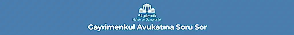 Gayrimenkul Avukatına Soru Sor