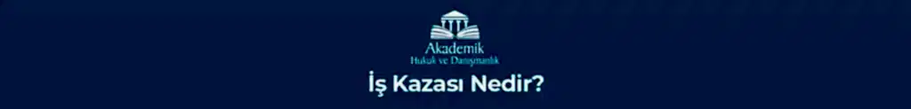 İş Kazası Nedir?&nbsp;