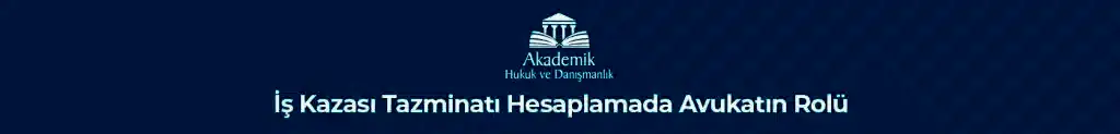 İş Kazası Tazminatı Hesaplamada Avukatın Rolü