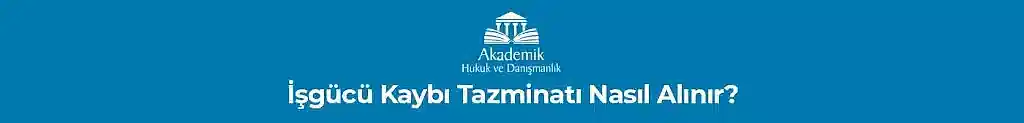 İşgücü Kaybı Tazminatı Nasıl Alınır?