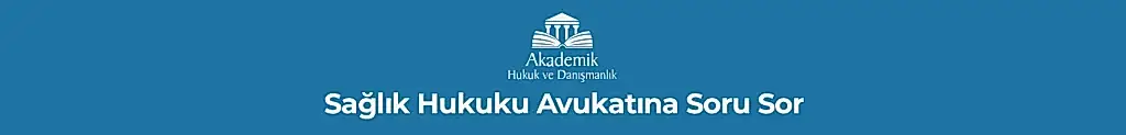 Sağlık Hukuku Avukatına Soru Sor