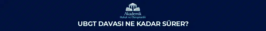 UBGT Davası Ne Kadar Sürer?