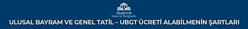 Ulusal Bayram ve Genel Tatil - UBGT Ücreti Alabilmenin Şartları