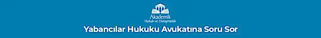 Yabancılar Hukuku Avukatına Soru Sor