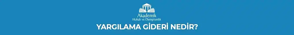 YARGILAMA GİDERİ NEDİR?