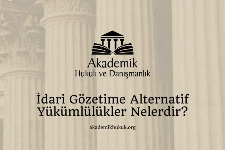 İdari Gözetime Alternatif Yükümlülükler Nelerdir?