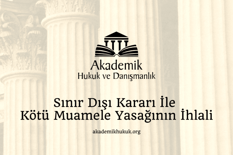 Sınır Dışı Kararı İle Kötü Muamele Yasağının İhlali