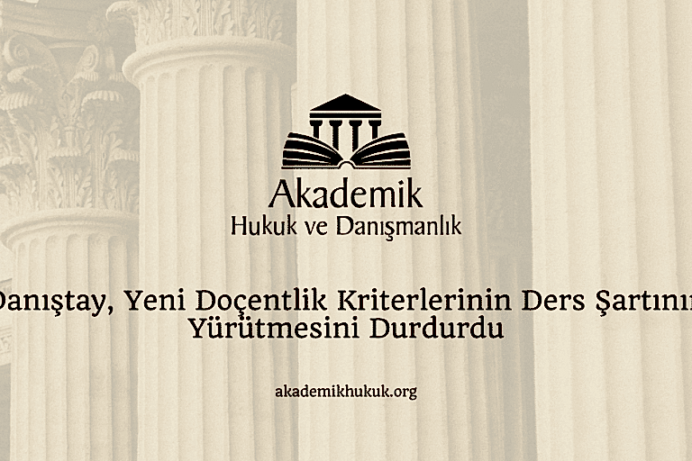 Danıştay, Yeni Doçentlik Kriterlerinin Ders Şartının Yürütmesini Durdurdu