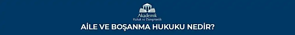 AİLE VE BOŞANMA HUKUKU