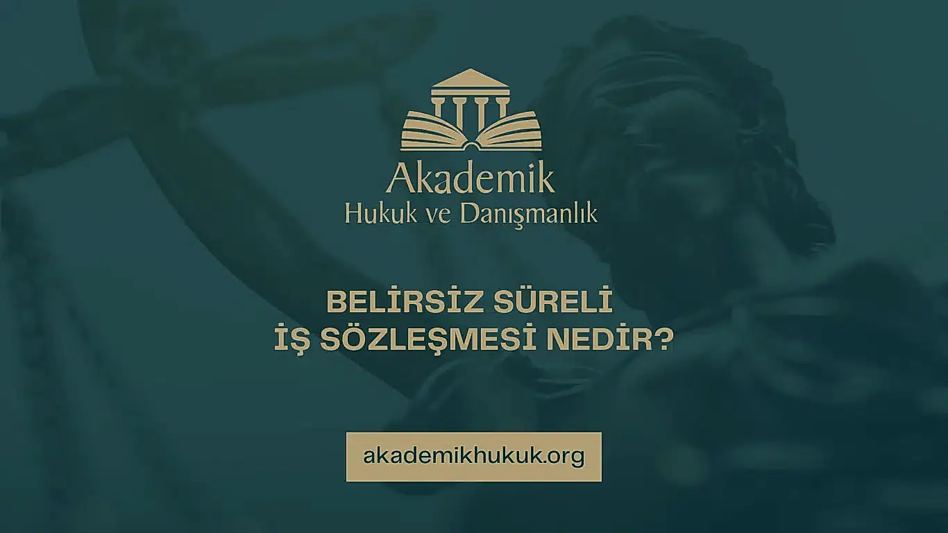 BELİRSİZ SÜRELİ İŞ SÖZLEŞMESİ NEDİR