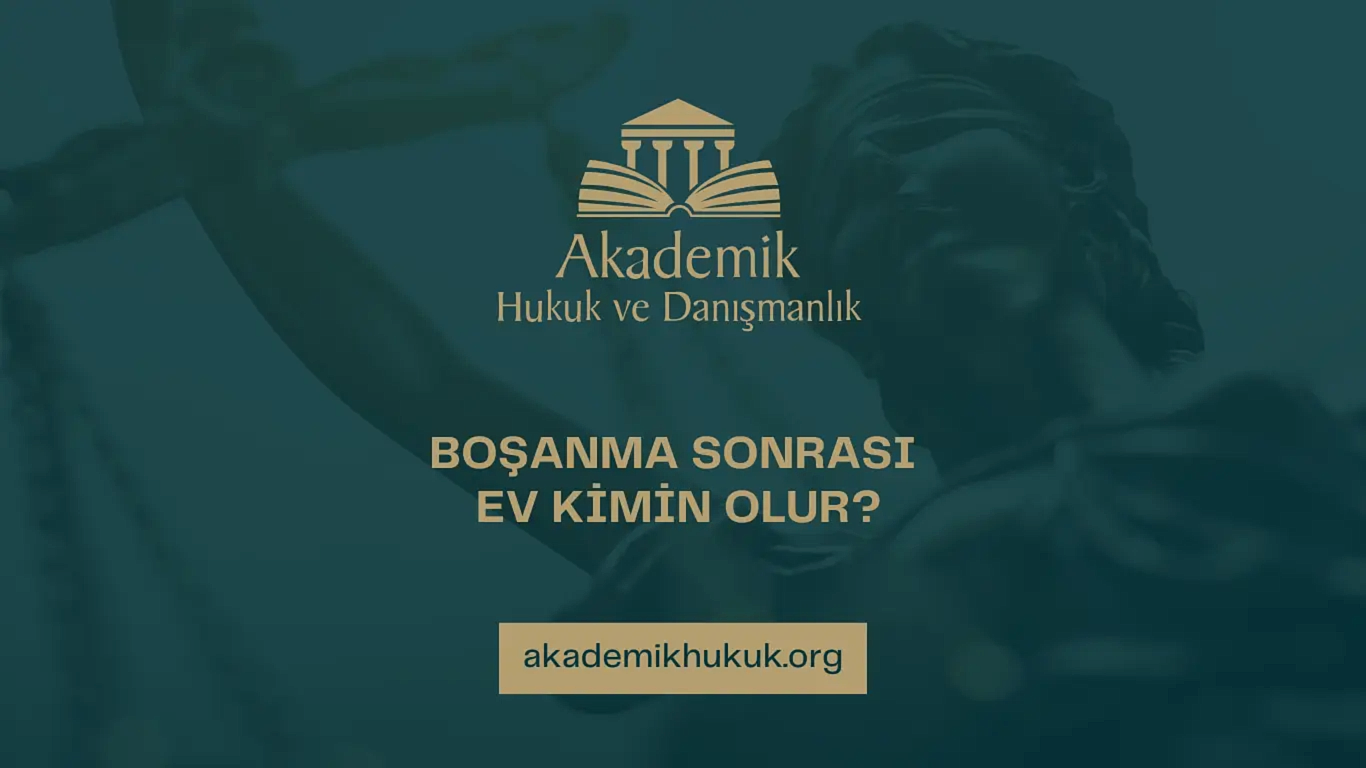 BOŞANMA SONRASI EV KİMİN OLUR