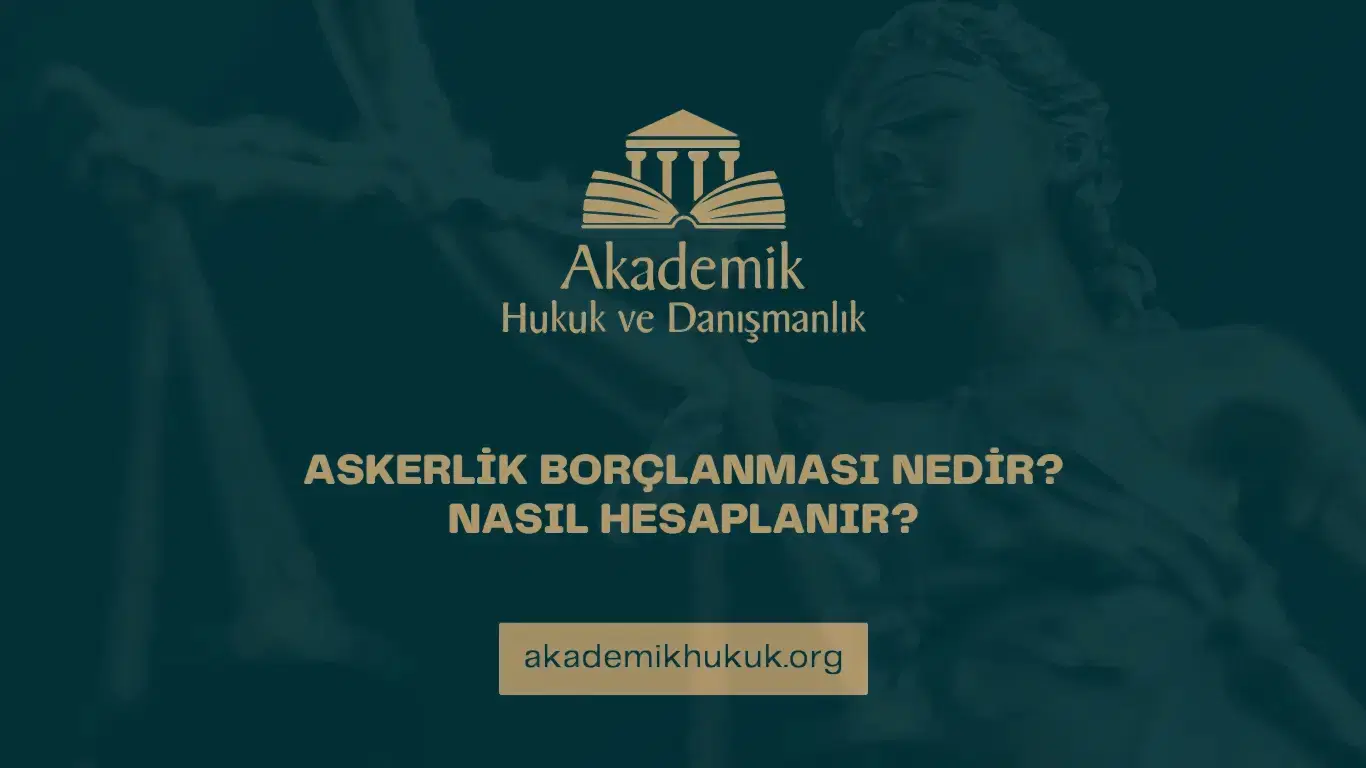 ASKERLİK BORÇLANMASI NEDİR? NASIL HESAPLANIR?