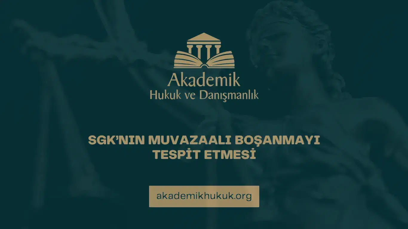 SGK’NIN MUVAZAALI BOŞANMAYI TESPİT ETMESİ