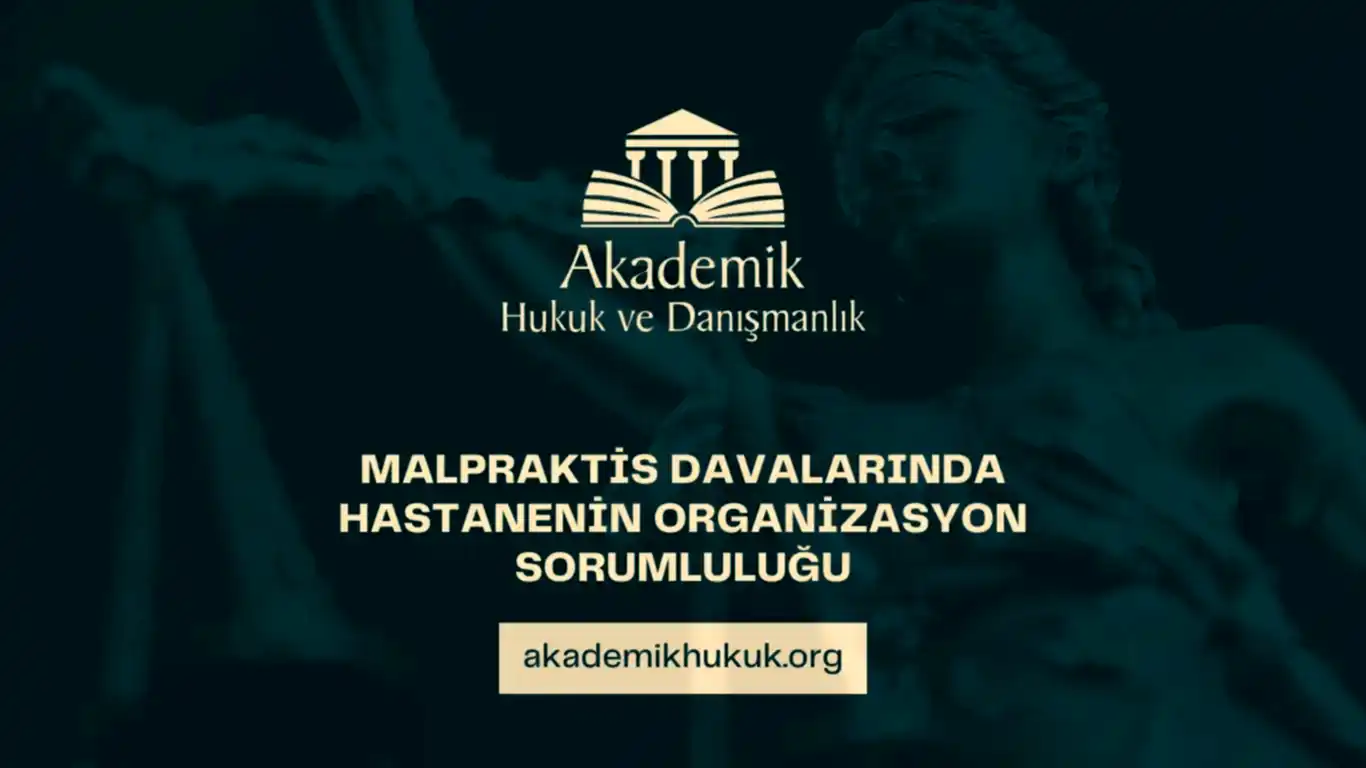 MALPRAKTİS DAVALARINDA HASTANENİN ORGANİZASYON SORUMLULUĞU